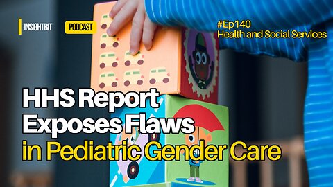 HHS Report Exposes Flaws in Pediatric Gender Care