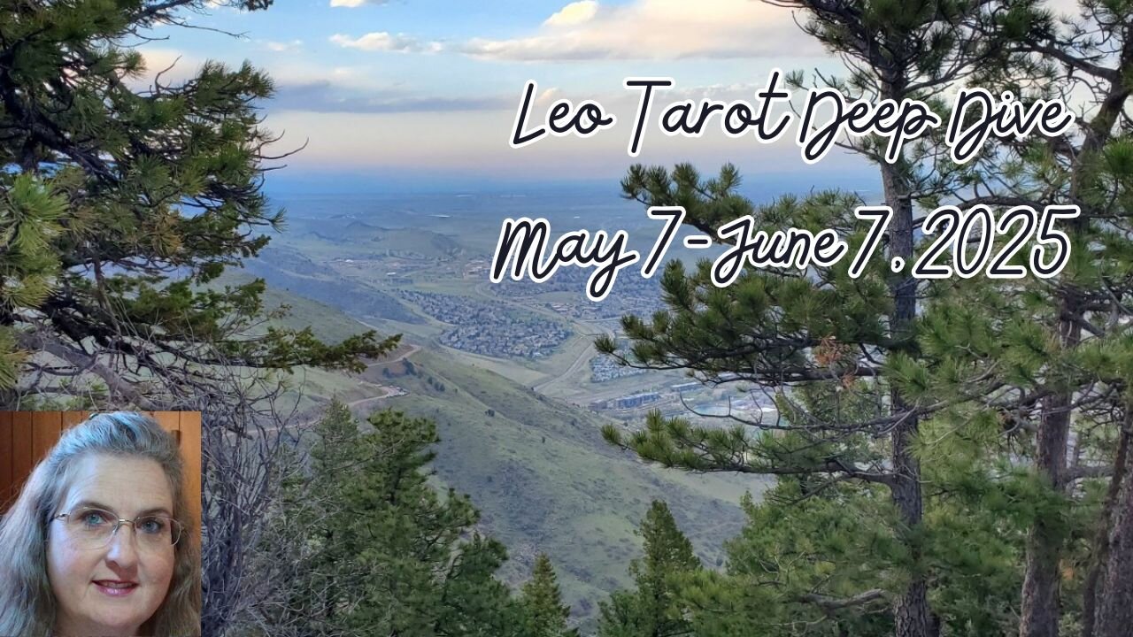 Leo Tarot Deep Dive, May 7 to June 7, 2025
