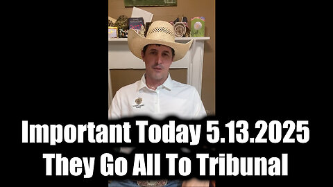 Derek Johnson Important Today 5.13.25 - We're Back! They Go All To Tribunal
