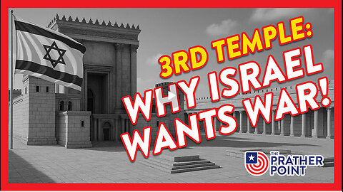 3RD TEMPLE: WHY ISRAEL WANTS WAR!
