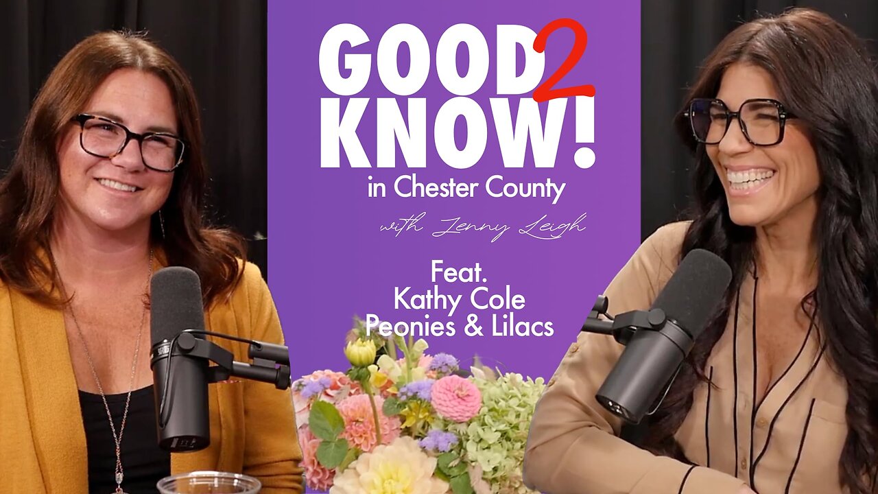 Good 2 Know in Chester County | ep 12 | Kathy Cole, Peonies and Lilacs