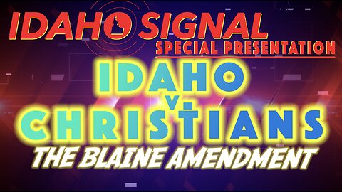 Idaho Signal | Idaho v Christians: Blaine Amendment Special