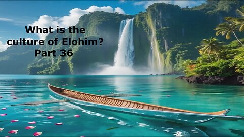 What is the culture of Elohim? Part 36