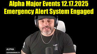 Alpha Major Events 12.17.25 - Emergency Alert System Engaged