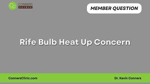 Rife Bulb Heat Up Concern