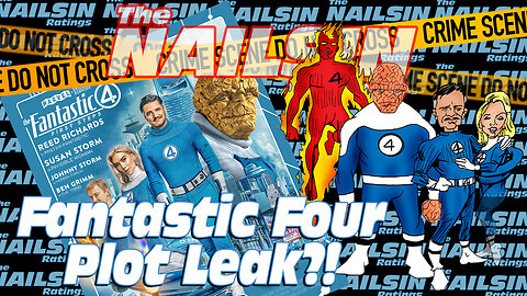 The Nailsin Ratings: Fantastic Four Plot Leak?!
