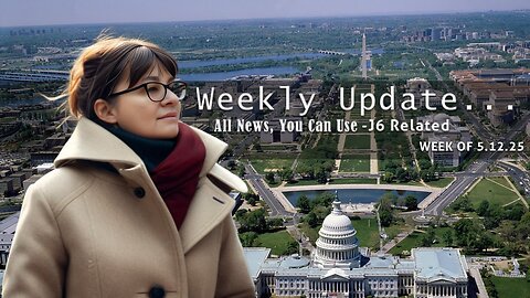 J6 NEWS YOU CAN USE, 5/12/25