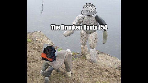 The Drunken Rants 154