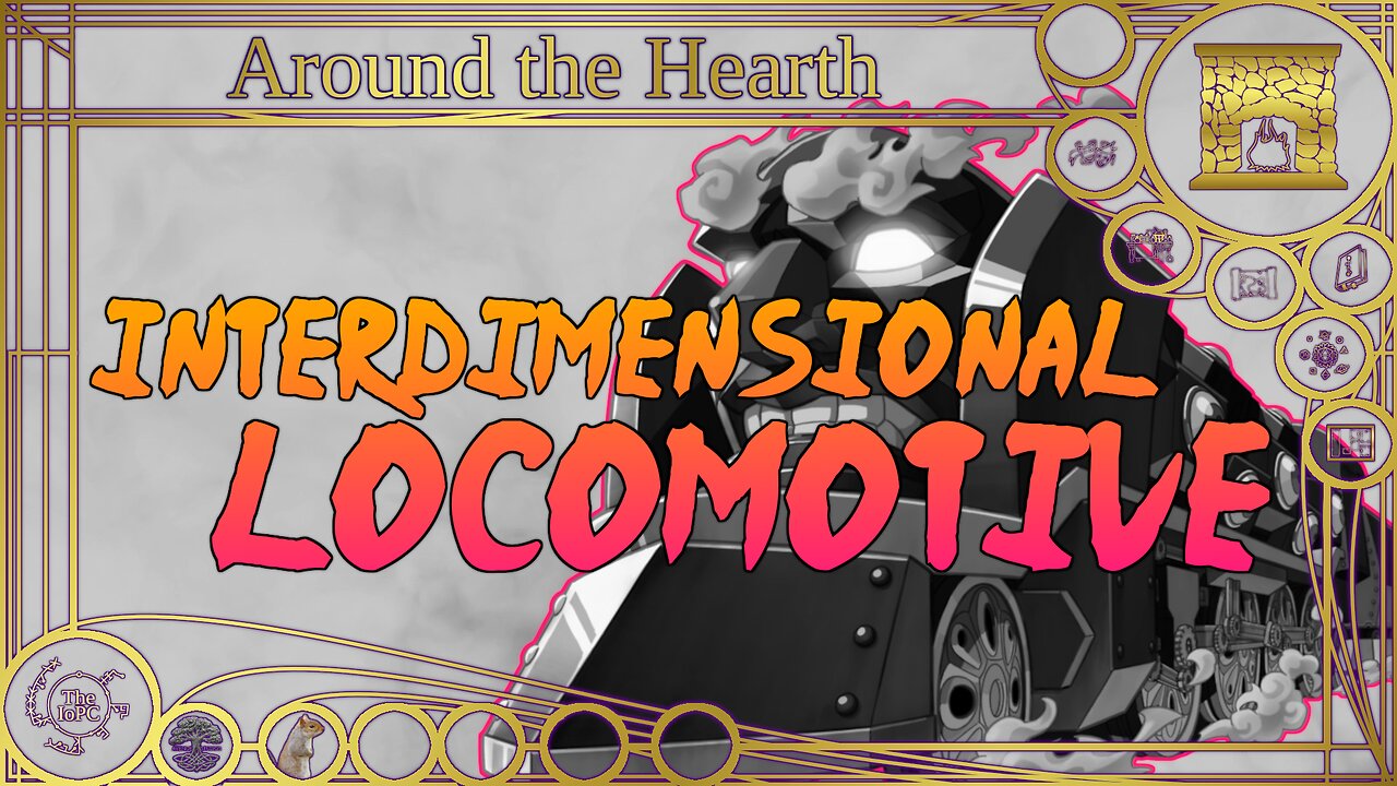 Interdimensional Locomotive! - Around the Hearth 2025