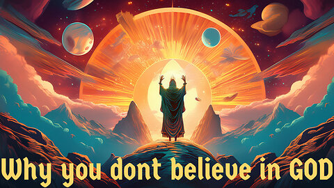 Why you don't believe in GOD