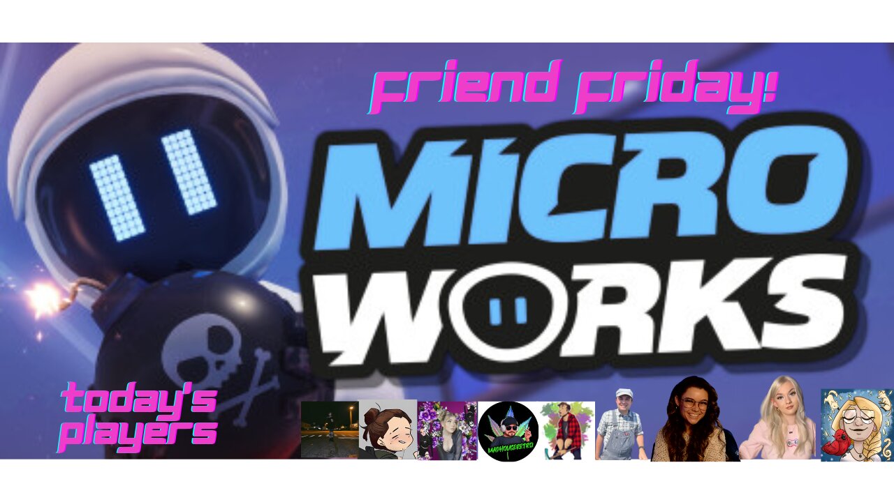 Friend Friday!! Lets Play! Micro Works