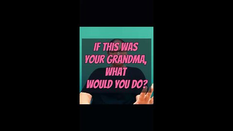 If This Was Your Grandma, What Would You Do? 🙃