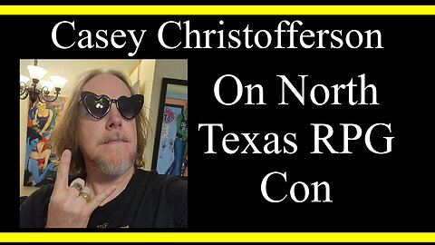Casey Christofferson On North Texas RPG Con (Interview Excerpt)