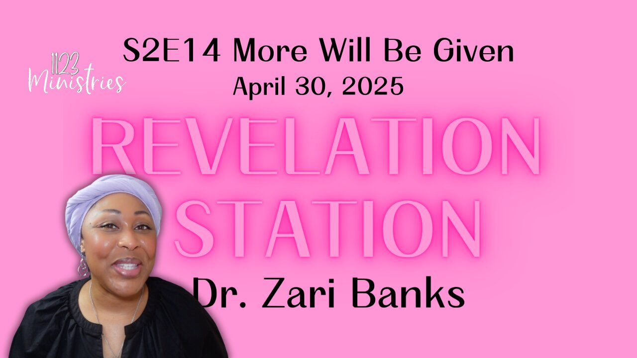 Revelation Station S2E14 More Will Be Given | Dr. Zari Banks | Apr. 30, 2025