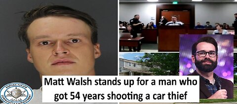 Matt Walsh defends man who killed carjacker and got a 54 year sentence