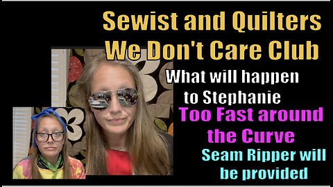 Sewist and Quilters We Don't Care Club Episode 16