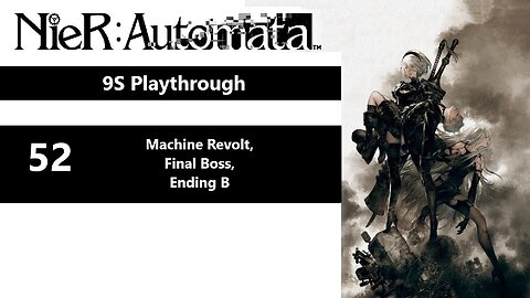 NieR: Automata | Part 52 - Machine Revolt, Final Boss, Ending B (9S Playthrough)