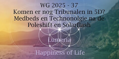 WG 2025 - 37 - Komen er nog Tribunalen in 5D? Medbeds en Technologie na de Poleshift en Solarflash