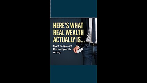 Here's What Real Wealth Actually Is...