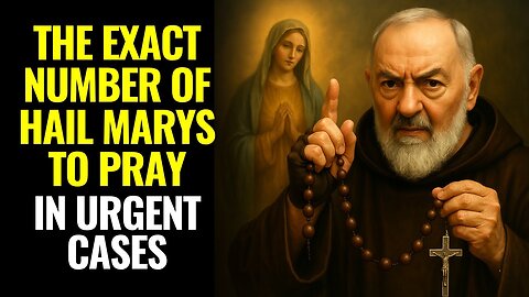PADRE PIO REVEALS- THE EXACT NUMBER OF HAIL MARYS FOR URGENT CASES!