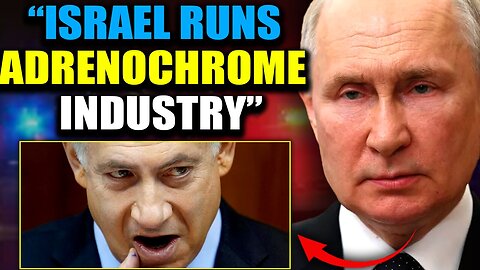 Putin Exposes Israeli Child Trafficking Network Supplying Adrenochrome to Hollywood and DC