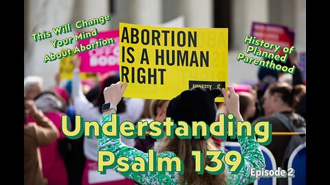 # 101 UNDERSTANDING PSALM 139: This Might Change Your Mind About Abortion: Episode 2