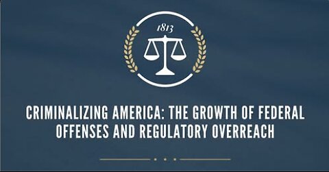Criminalizing America: The Growth of Federal Offenses and Regulatory Overreach