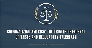 Criminalizing America: The Growth of Federal Offenses and Regulatory Overreach