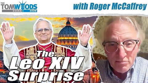 The Leo XIV Surprise | Tom Woods Show #2644