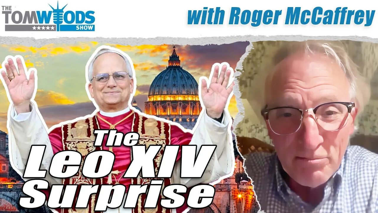 The Leo XIV Surprise | Tom Woods Show #2644