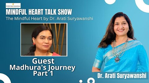 Mindful Hearts - Madhura's Journey Part 1 Presented by Dr Arati Suryawanshi