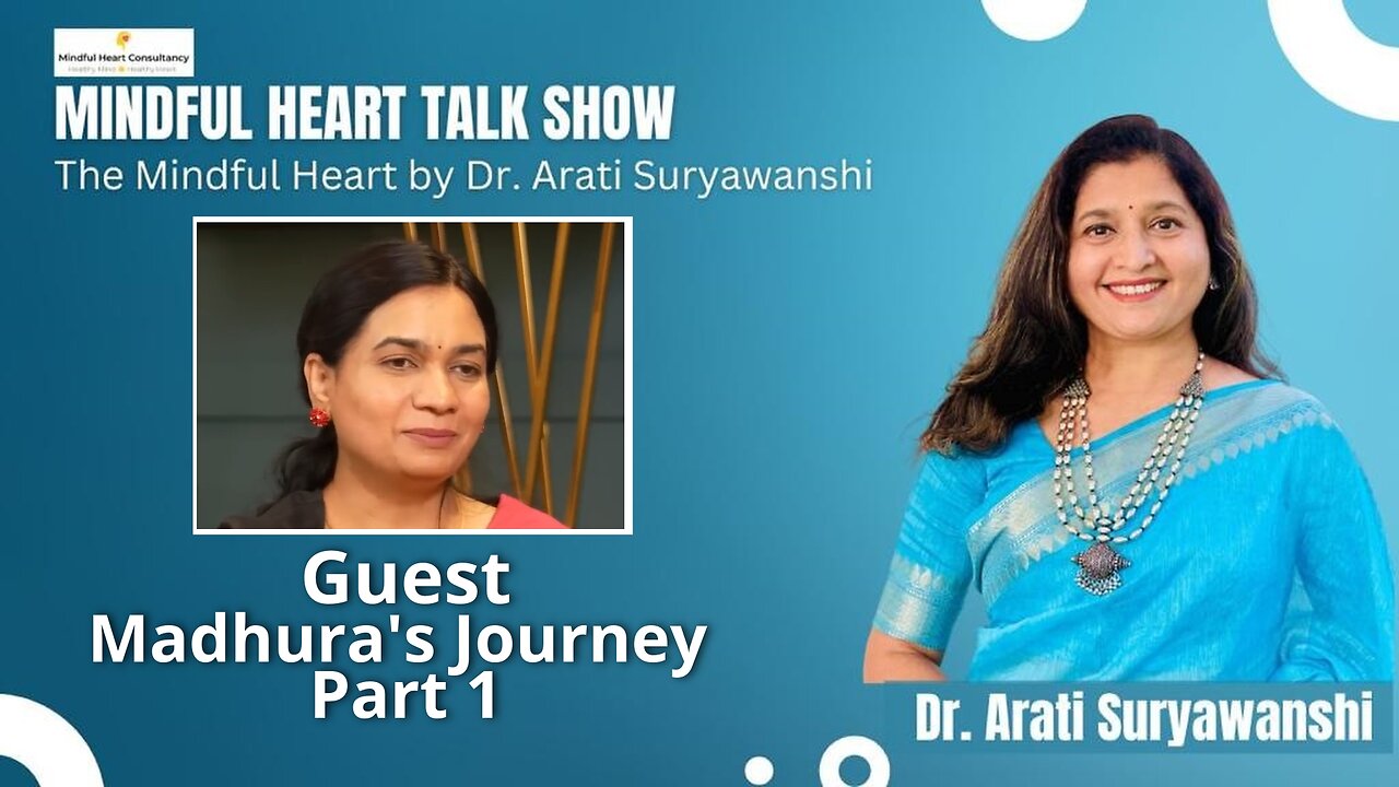 Mindful Hearts - Madhura's Journey Part 1 Presented by Dr Arati Suryawanshi