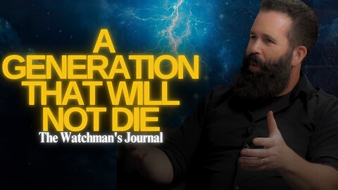 A Generation That Will Not Die | The Watchman's Journal