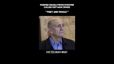 “THEY ARE ACTING LIKE THUGS” — Says Former Israeli Prime Minister in Critique of War Crimes