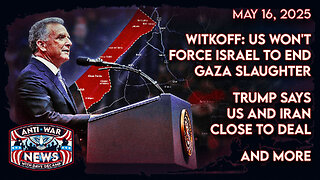 Witkoff: US Won't Force Israel To End Gaza Slaughter, Trump Says US and Iran Close to Deal, and More