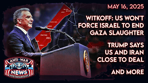 Witkoff: US Won't Force Israel To End Gaza Slaughter, Trump Says US and Iran Close to Deal, and More