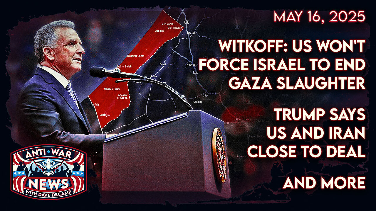 Witkoff: US Won't Force Israel To End Gaza Slaughter, Trump Says US and Iran Close to Deal, and More