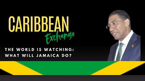 CARIBBEAN EXCHANGE: The World is Watching: What Will Jamaica Do?