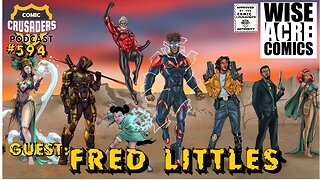 Comic Crusaders Podcast #594 - Fred Littles/Wise Acre Comics