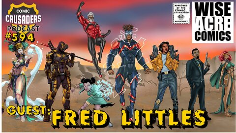 Comic Crusaders Podcast #594 - Fred Littles/Wise Acre Comics
