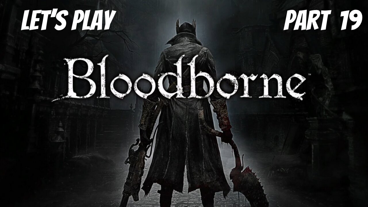 Bloodborne | Let's Play Part 19 | Castle Cainhurst