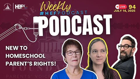 #HEFPodcast - Episode 94 - New Homeschoolers and Your Parental Rights and Freedoms!