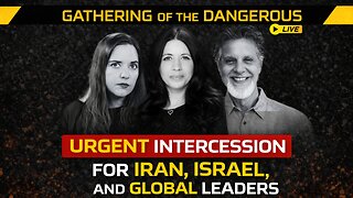 Urgent Intercession for Iran, Israel & Global Leaders | Gathering of the Dangerous