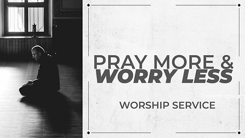 Pray More & Worry Less - Worship Service - 1/4/26