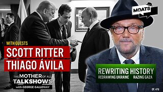 REWRITING HISTORY | Redrawing Ukraine | Razing Gaza - MOATS with George Galloway