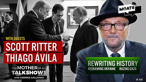 REWRITING HISTORY | Redrawing Ukraine | Razing Gaza - MOATS with George Galloway