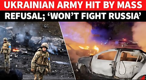 Mass REVOLT In Ukraine Army Against War With Russia; ‘Won’t Fight With Putin’s Men’