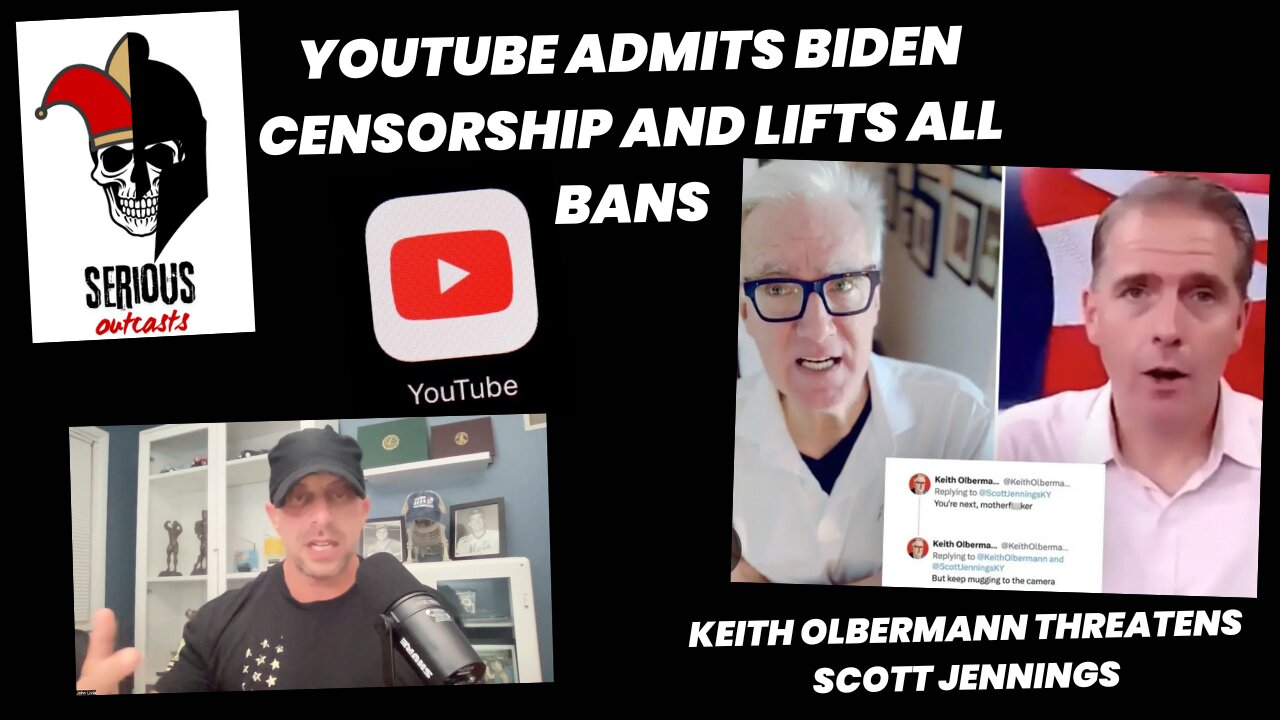 YouTube Admits Biden Censorship and Lifts All Bans. Keith Olbermann Threatens Scott Jennings.