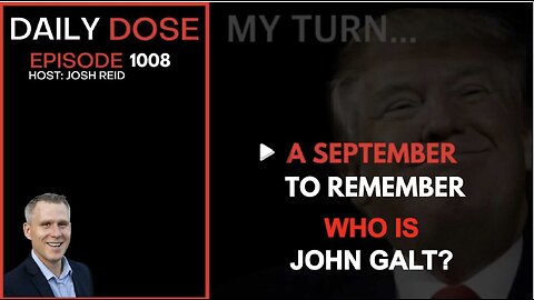 JOSH REID DAILY DOSE- A September To Remember. WHO IS JOHN GALT?