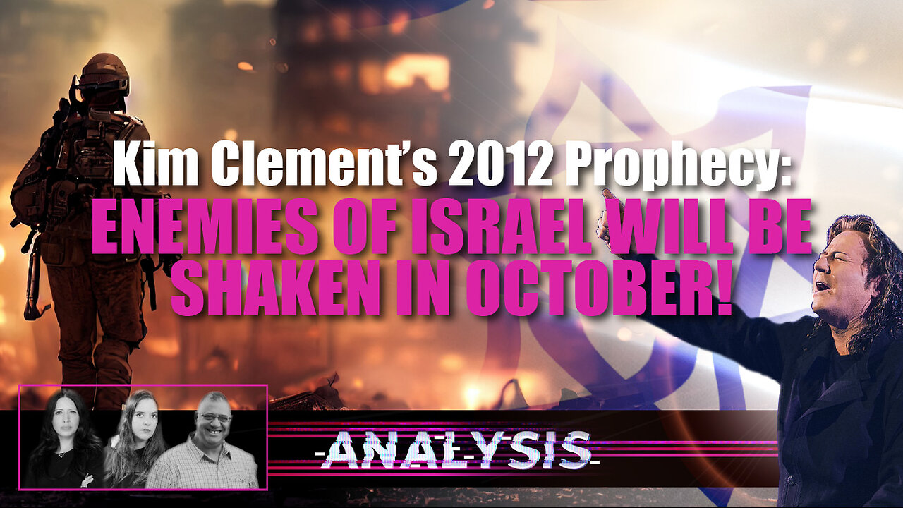 Analysis: Kim Clement’s 2012 Prophecy: Enemies of Israel Will Be Shaken in October!